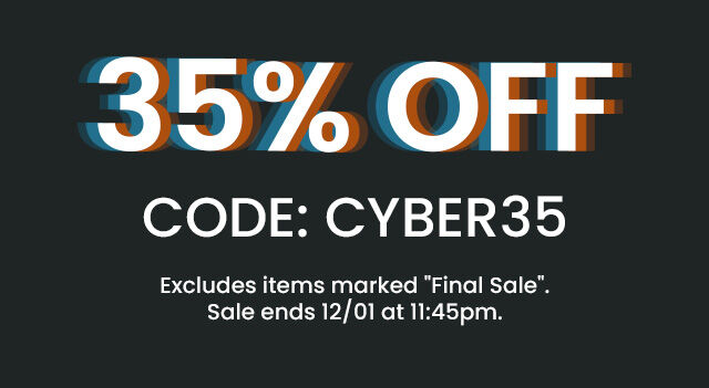 35% off. Code: Cyber35. Excludes items marked "Final Sale". Sale ends 12/01 at 11:45pm.